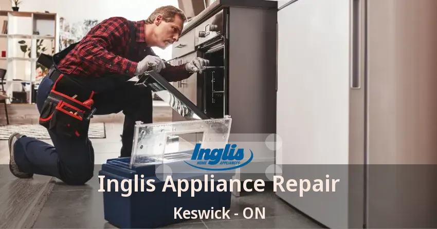 Inglis Appliance Repair Keswick - ON