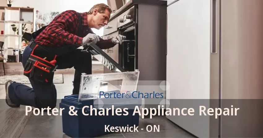 Porter & Charles Appliance Repair Keswick - ON