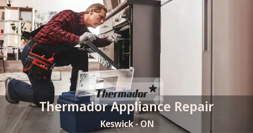 Thermador Appliance Repair Keswick - ON