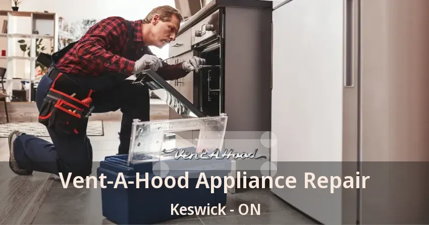 Vent-A-Hood Appliance Repair Keswick - ON