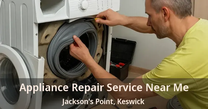 Appliance Repair Service Near Me Jackson's Point, Keswick - ON