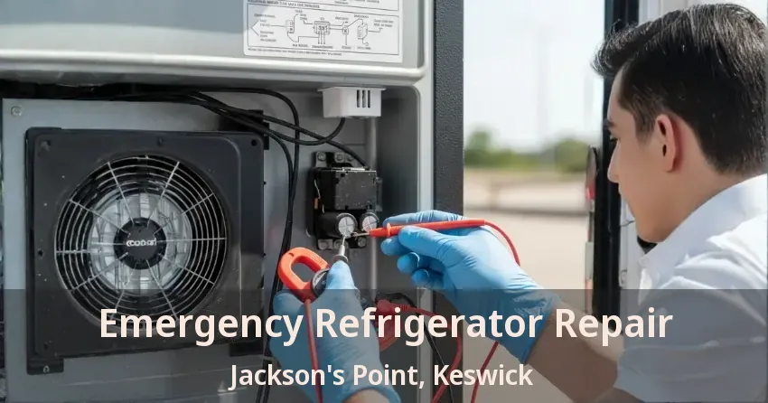 Emergency Refrigerator Repair Jackson's Point, Keswick - ON