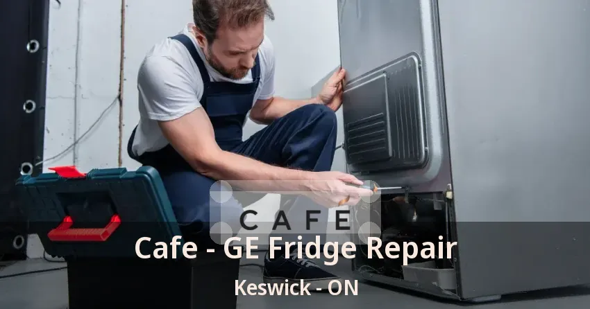 Cafe - GE Fridge Repair Keswick - ON