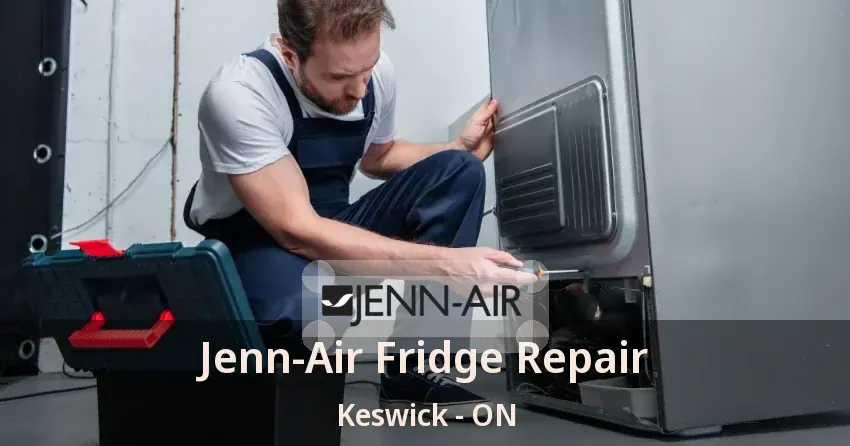 Jenn-Air Fridge Repair Keswick - ON