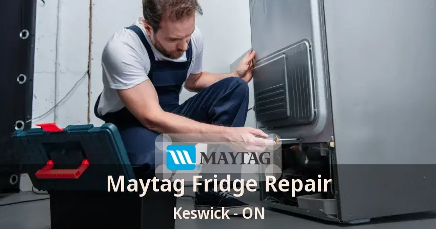 Maytag Fridge Repair Keswick - ON
