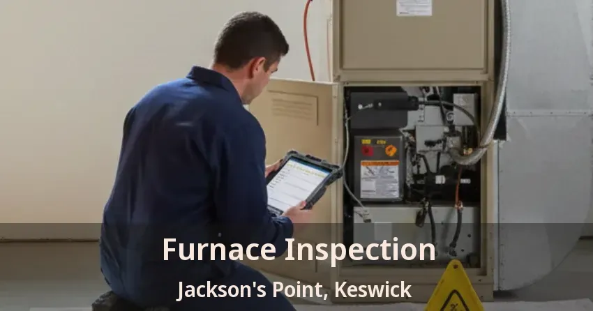 Furnace Inspection Jackson's Point, Keswick - ON