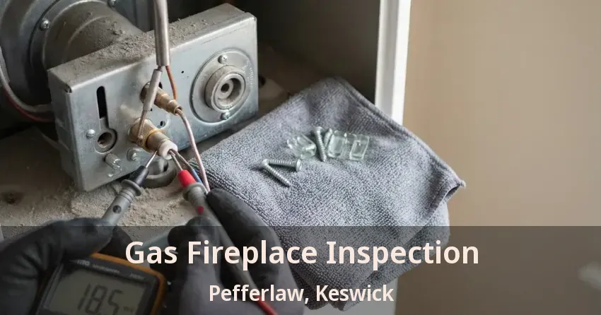 Gas Fireplace Inspection Pefferlaw, Keswick - ON