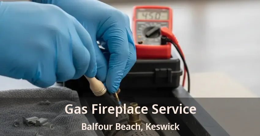 Gas Fireplace Service Balfour Beach, Keswick - ON
