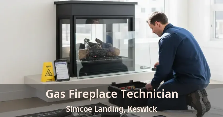 Gas Fireplace Technician Simcoe Landing, Keswick - ON