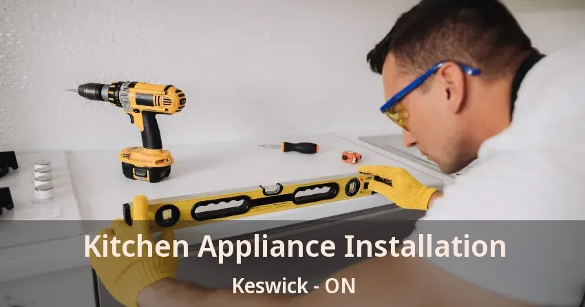 Kitchen Appliance Installation Keswick - ON