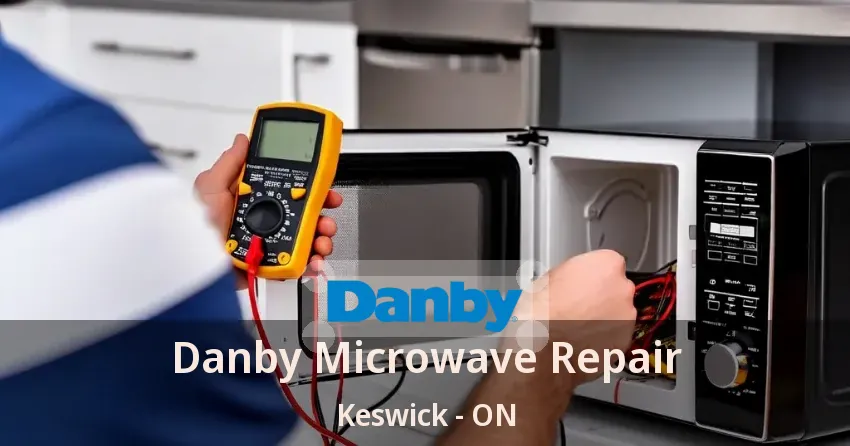 Danby Microwave Repair Keswick - ON