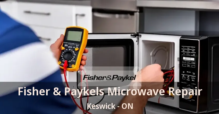 Fisher & Paykels Microwave Repair Keswick - ON