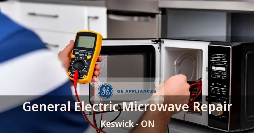 General Electric Microwave Repair Keswick - ON