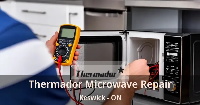Thermador Microwave Repair Keswick - ON