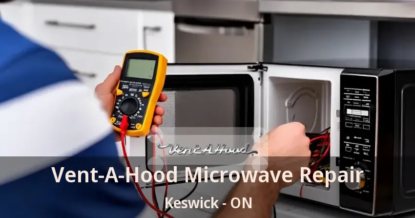 Vent-A-Hood Microwave Repair Keswick - ON