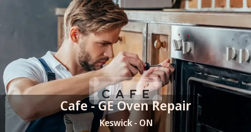 Cafe - GE Oven Repair Keswick - ON