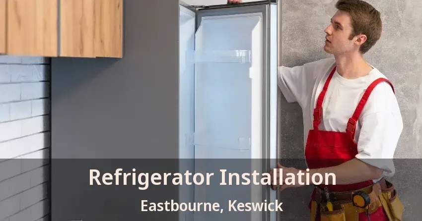 Refrigerator Installation Eastbourne, Keswick - ON