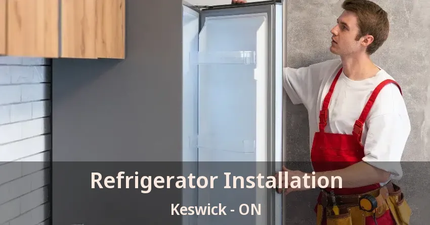 Refrigerator Installation Keswick - ON