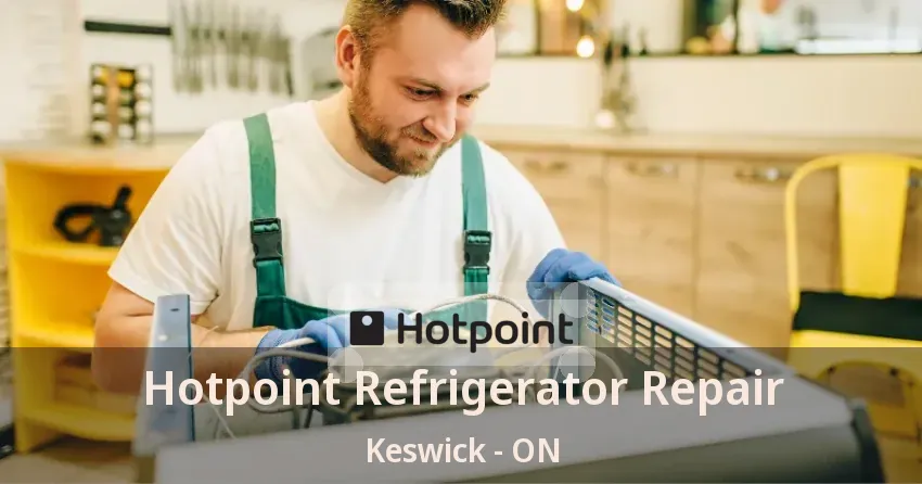 Hotpoint Refrigerator Repair Keswick - ON