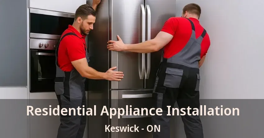 Residential Appliance Installation Keswick - ON