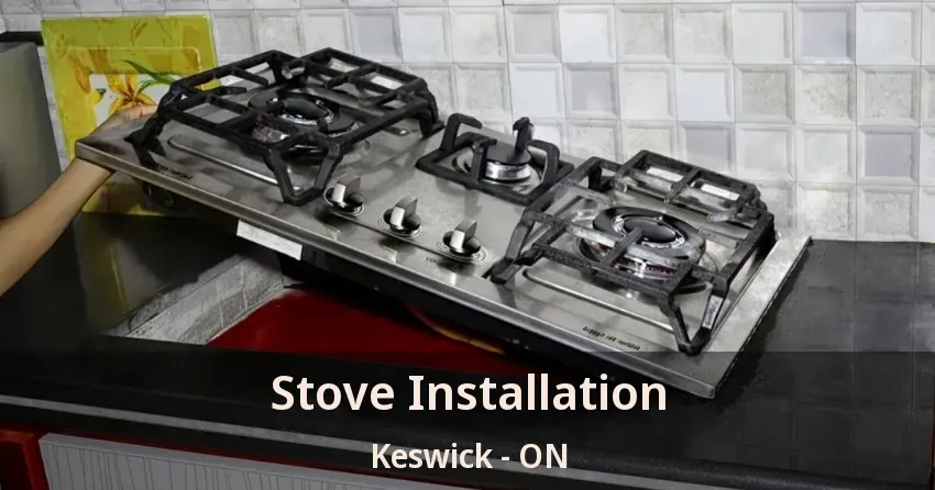 Stove Installation Keswick - ON