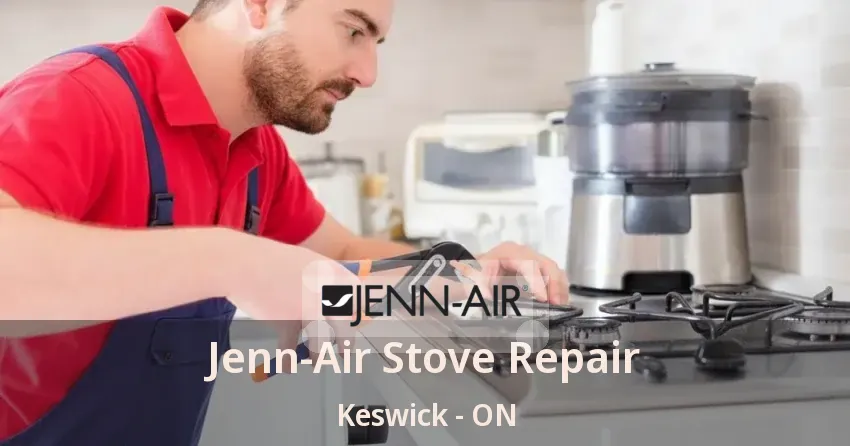 Jenn-Air Stove Repair Keswick - ON