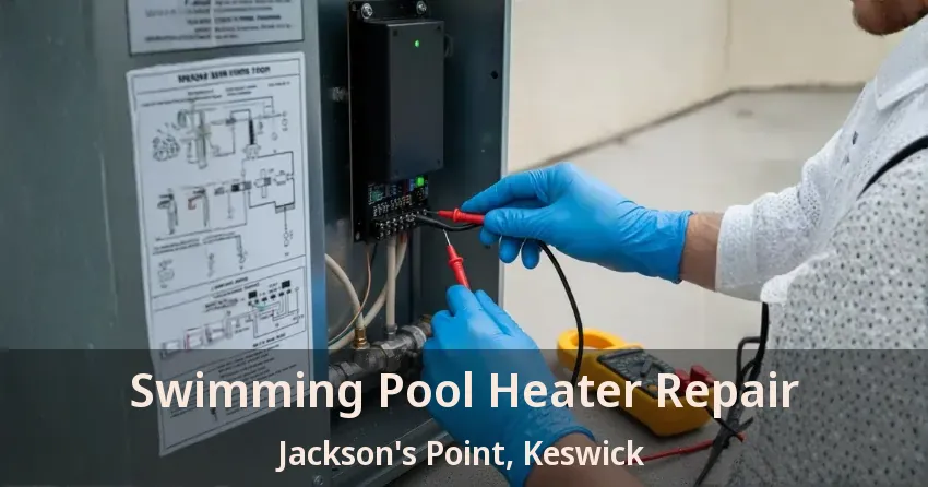 Swimming Pool Heater Repair Jackson's Point, Keswick - ON