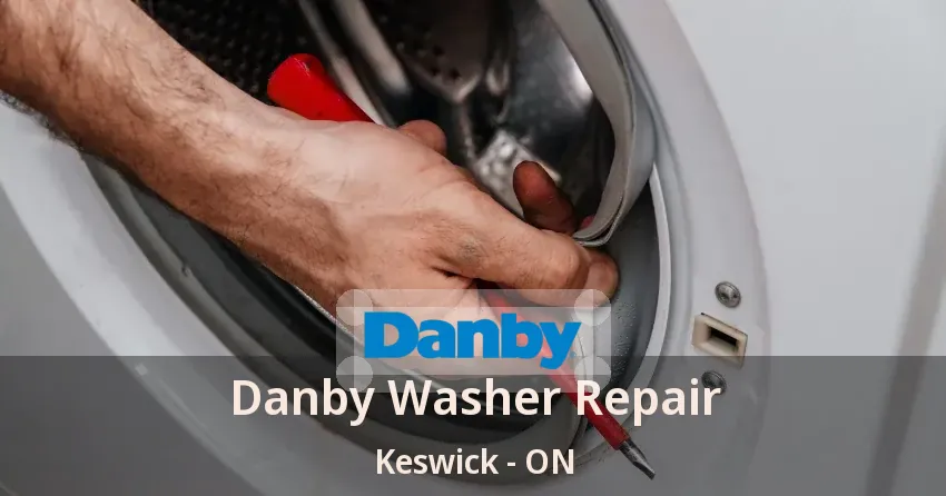 Danby Washer Repair Keswick - ON