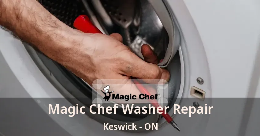 Magic Chef Washer Repair Keswick - ON